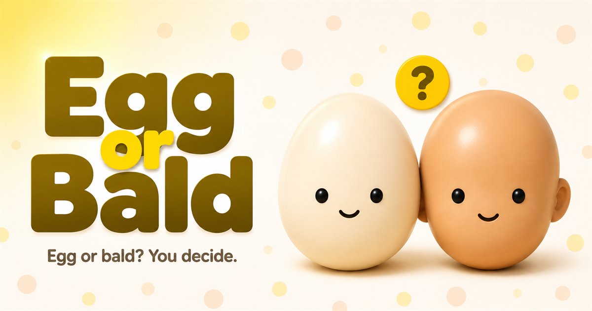 Egg or Bald